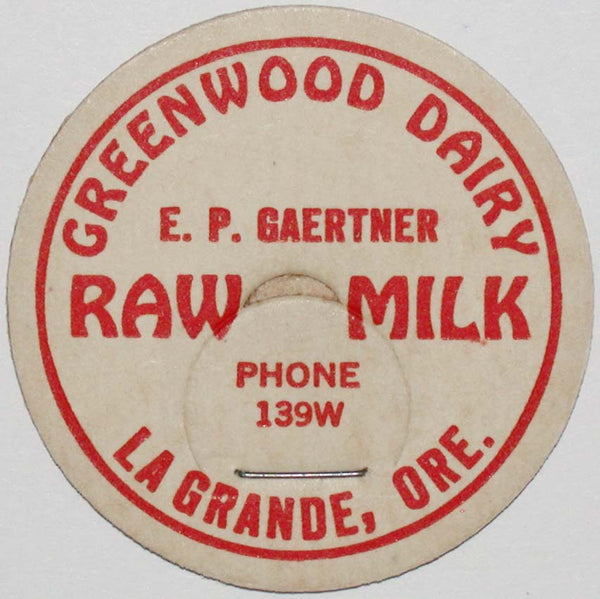 Vintage milk bottle cap GREENWOOD DAIRY Raw Milk E P Gaertner La Grande Oregon