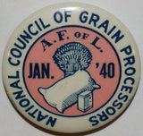 Vintage pinback pin NATIONAL COUNCIL of GRAIN PROCESSORS Jan 1940 large A F of L